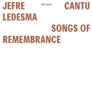 Jefre Cantu-Ledesma, Songs Of Remembrance (LP)
