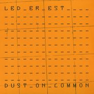 Led Er Est, Dust On Common [Record Store Day] (LP)