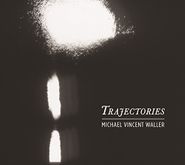 Michael Vincent Waller, Trajectories (CD)
