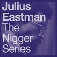 Julius Eastman, The N*gger Series (LP)