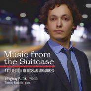 Yevgeny Kutik, Music From The Suitcase: A Collection Of Russian Miniatures  (CD)