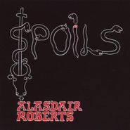Alasdair Roberts, Spoils (CD)