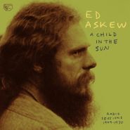 Ed Askew, A Child In The Sun: Radio Sessions 1969-1970 (LP)