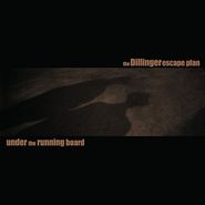 The Dillinger Escape Plan, Under The Running Board (10")