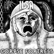 Ilsa, Corpse Fortress (LP)