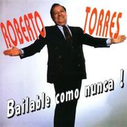Roberto Torres, Bailable Como Nunca (CD)