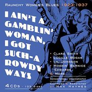 Various Artists, I Ain't A Gamblin' Woman, I Got Such-A Rowdy Ways: Raunchy Women's Blues 1923-1937 (CD)