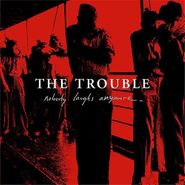 The Trouble, Nobody Laughs Anymore (CD)