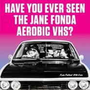 Have You Ever Seen The Jane Fonda Aerobic VHS?, From Finland With Love (7")