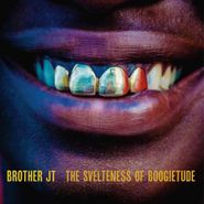 Brother JT, The Svelteness Of Boogietude (LP)