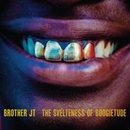 Brother JT, Svelteness Of Boogietude (CD)