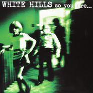 White Hills, So You Are So You'll Be (LP)