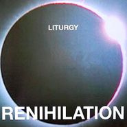 Liturgy, Renihilation (LP)