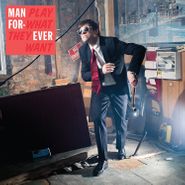 Man Forever, Play What They Want (CD)