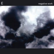 E, Negative Work (LP)