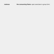 Matmos, The Consuming Flame: Open Exercises In Group Form (CD)