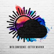 With Confidence, Better Weather (CD)