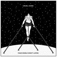 Cruel Hand, Your World Won't Listen (LP)