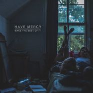 Have Mercy, Make The Best Of It (LP)