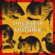 Doll Skin, Love Is Dead And We Killed Her (LP)