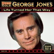 George Jones, Life Turned Her That Way (CD)