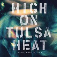 John Moreland, High On Tulsa Heat (LP)