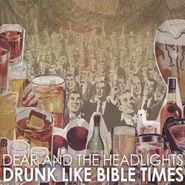 Dear and the Headlights, Drunk Like The Bible Times (CD)
