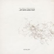 Eisley, I'm Only Dreaming...Of Days Long Past [Indie Exclusive] (LP)