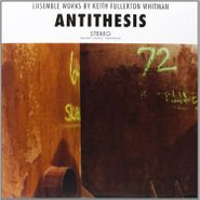 Keith Fullerton Whitman, Antithesis (LP)