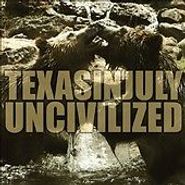 Texas In July, Uncivilized (7")