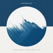 Sherwood, Some Things Never Leave You (CD)