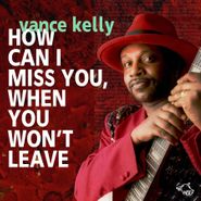 Vance Kelly, How Can I Miss You, If You Won't Leave (CD)