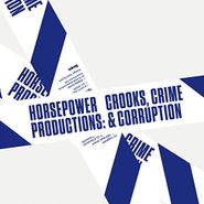 Horsepower Productions, Crooks Crime & Corruption (LP)