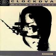 Clock DVA, Man-Amplified (CD)