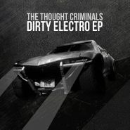 Thought Criminals, Dirty Electro EP (CD)
