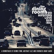 The Dining Rooms, Do Hipsters Love Sun (Ra)? (CD)