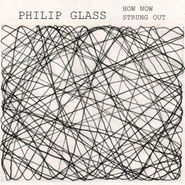 Philip Glass, How Now / Strung Out [180 Gram Vinyl] (LP)