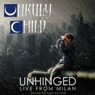 Unruly Child, Unhinged: Live From Milan (CD)