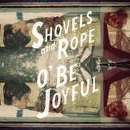 Shovels & Rope, O' Be Joyful (CD)