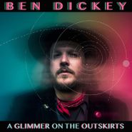 Ben Dickey, A Glimmer On The Outskirts (CD)