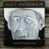 Matt Patershuk, I Was So Fond Of You (CD)