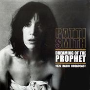 Patti Smith, Dreaming Of The Prophet - 1975 Radio Broadcast (LP)