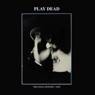 Play Dead, The Final Epitaph - Live (LP)