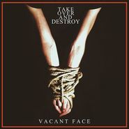 Take Over & Destroy, Vacant Face (LP)