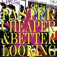 Chelsea, Faster Cheaper & Better Looking (LP)