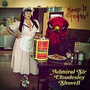 Admiral Sir Cloudesley Shovell, Keep It Greasy! (LP)