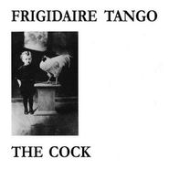 Frigidaire Tango, The Cock (LP)