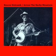 Roscoe Holcomb, Across The Rocky Mountain (LP)