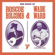 Roscoe Holcomb, The Music Of Roscoe Holcomb & Wade Ward (LP)