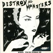 Destroy All Monsters, Bored / You're Gonna Die [Record Store Day] (7")